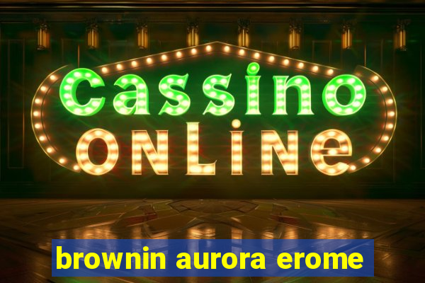 brownin aurora erome